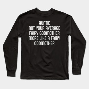 Auntie Not Your Average Fairy Godmother, More Like a Fairy Oddmother. Long Sleeve T-Shirt